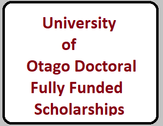 University of Otago Doctoral Fully Funded Scholarships
