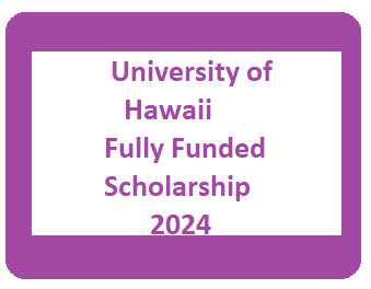 University of Hawaii Fully Funded Scholarship 2024