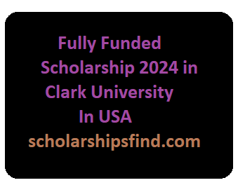 Fully Funded Scholarship 2024 in Clark University In USA