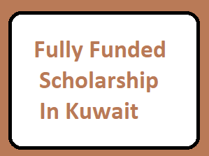 Fully Funded Scholarship In Kuwait