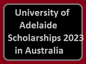 University of Adelaide Scholarships 2023 in Australia